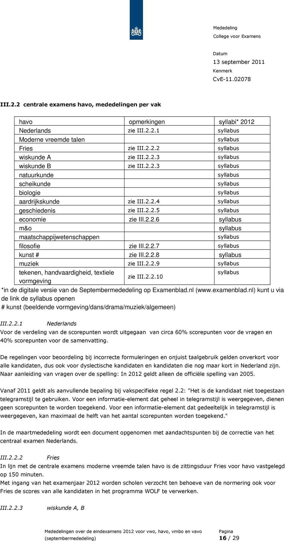 2.2.7 syllabus kunst # zie III.2.2.8 syllabus muziek zie III.2.2.9 syllabus tekenen, handvaardigheid, textiele syllabus zie III.2.2.10 vormgeving *in de digitale versie van de Septembermededeling op Examenblad.