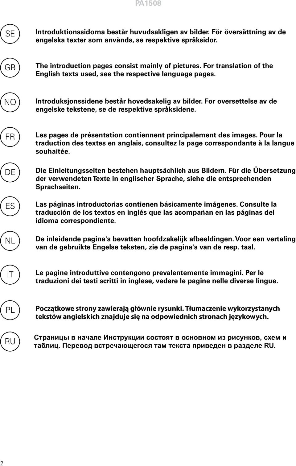 For oversettelse av de engelske tekstene, se de respektive språksidene. FR DE ES NL Les pages de présentation contiennent principalement des images.