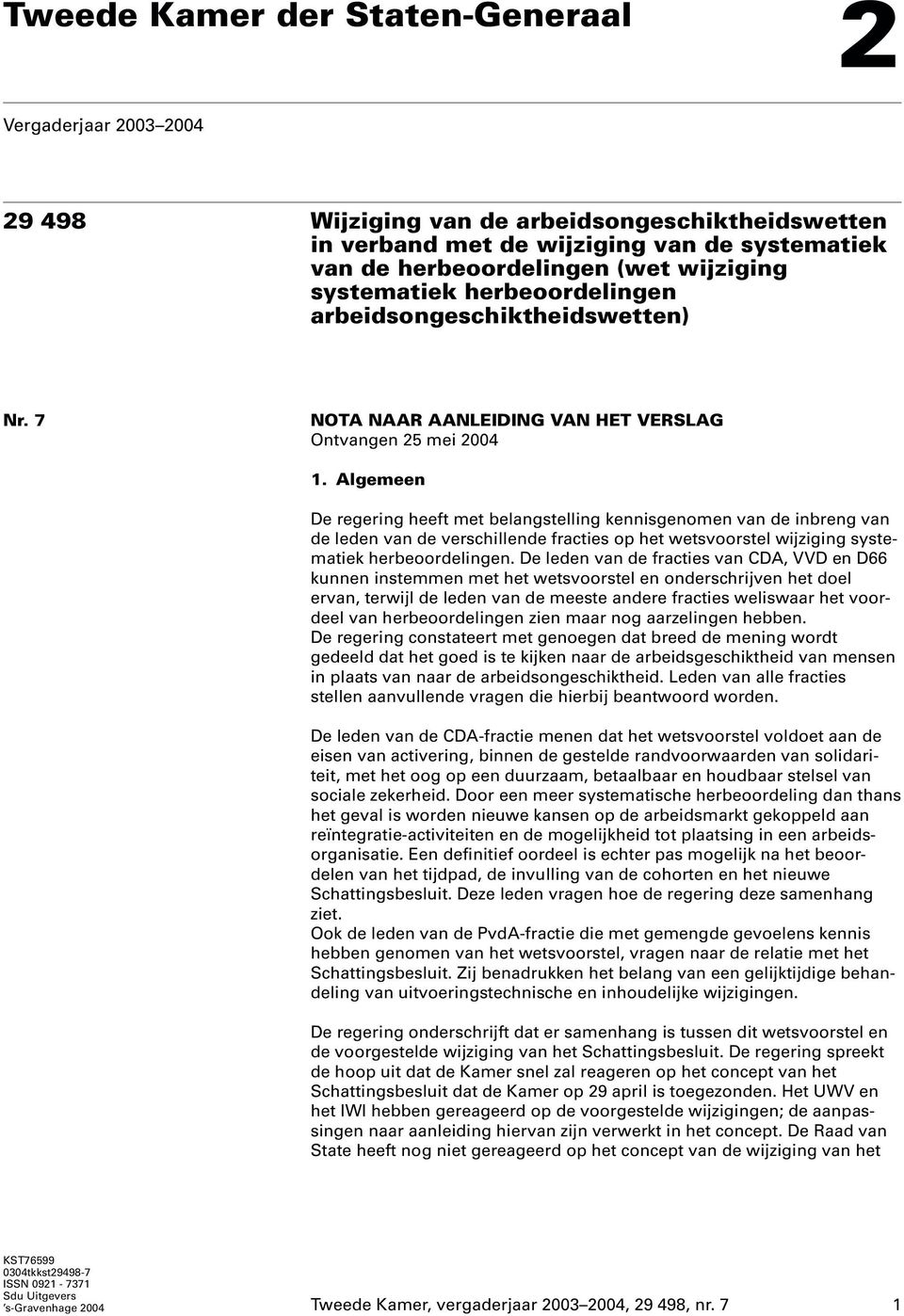 Algemeen De regering heeft met belangstelling kennisgenomen van de inbreng van de leden van de verschillende fracties op het wetsvoorstel wijziging systematiek herbeoordelingen.