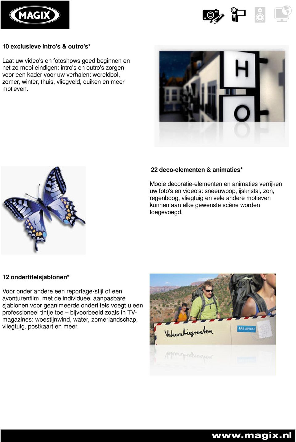 22 deco-elementen & animaties* Mooie decoratie-elementen en animaties verrijken uw foto's en video's: sneeuwpop, ijskristal, zon, regenboog, vliegtuig en vele andere motieven kunnen aan