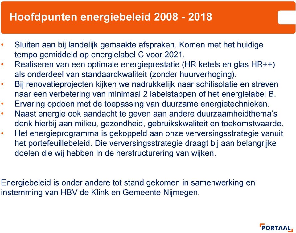 Bij renovatieprojecten kijken we nadrukkelijk naar schilisolatie en streven naar een verbetering van minimaal 2 labelstappen of het energielabel B.