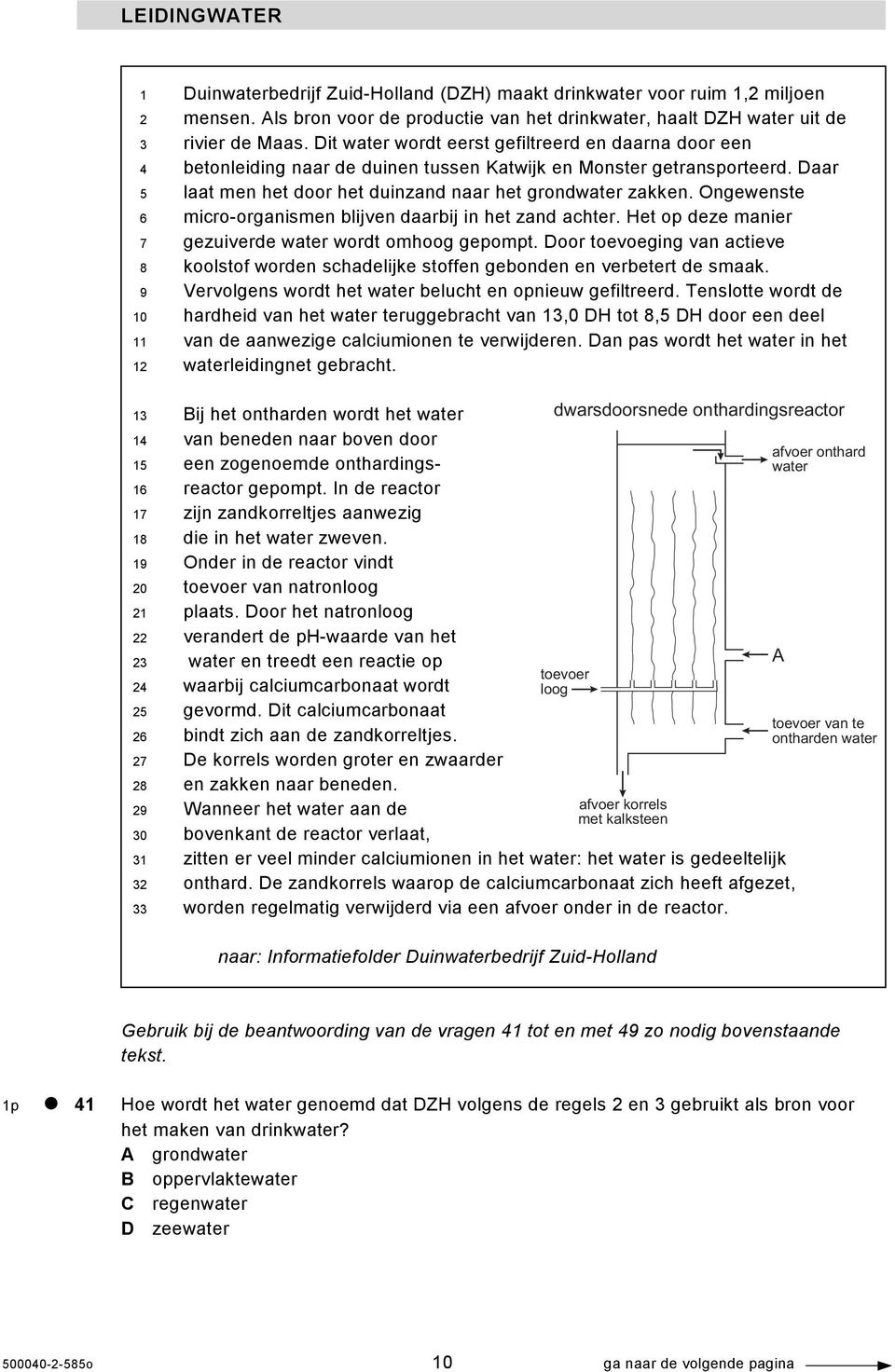 Dit water wordt eerst gefiltreerd en daarna door een betonleiding naar de duinen tussen Katwijk en Monster getransporteerd. Daar laat men het door het duinzand naar het grondwater zakken.