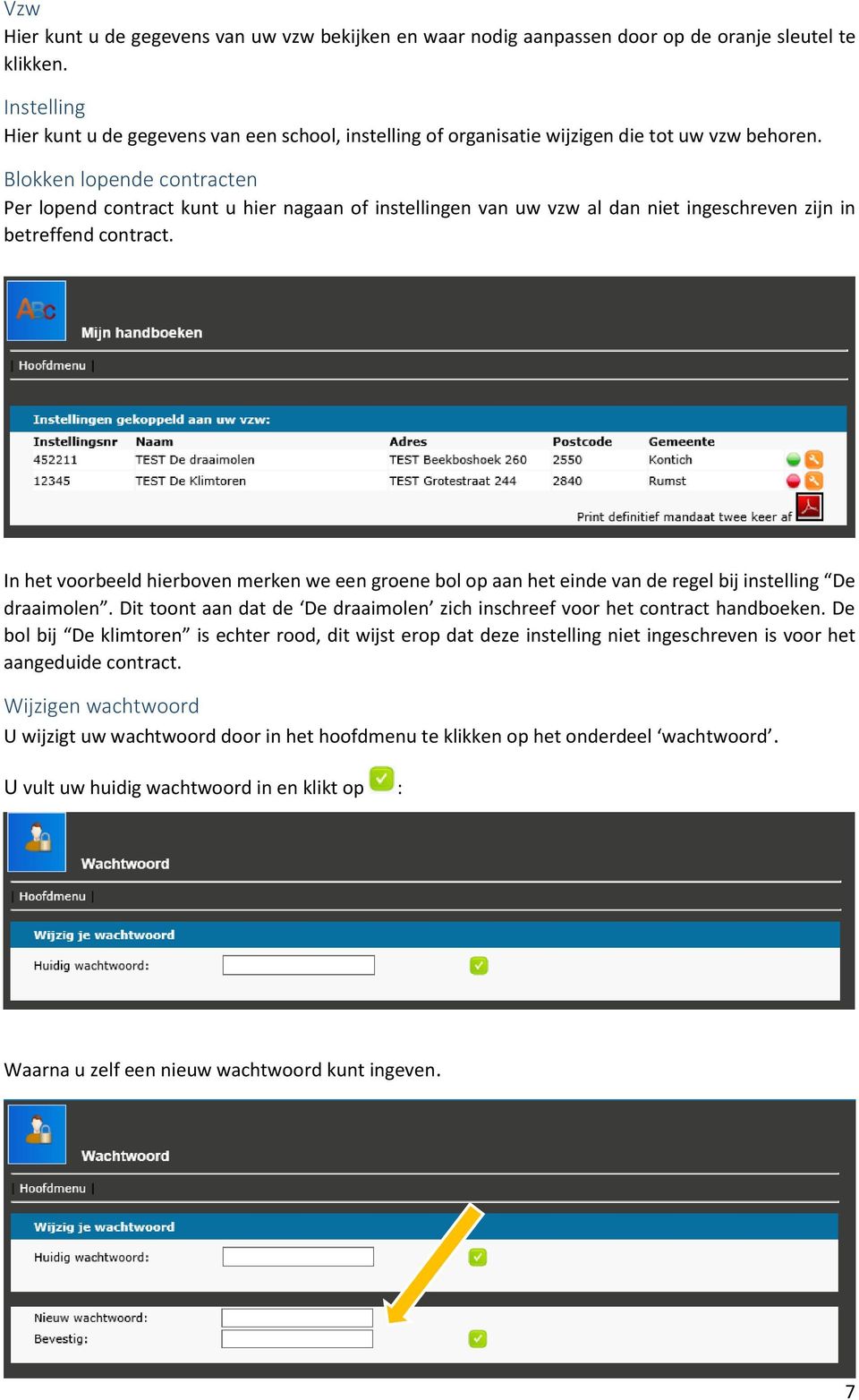 Blokken lopende contracten Per lopend contract kunt u hier nagaan of instellingen van uw vzw al dan niet ingeschreven zijn in betreffend contract.