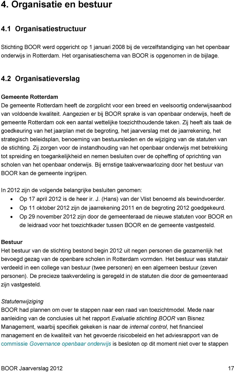 2 Organisatieverslag Gemeente Rotterdam De gemeente Rotterdam heeft de zorgplicht voor een breed en veelsoortig onderwijsaanbod van voldoende kwaliteit.