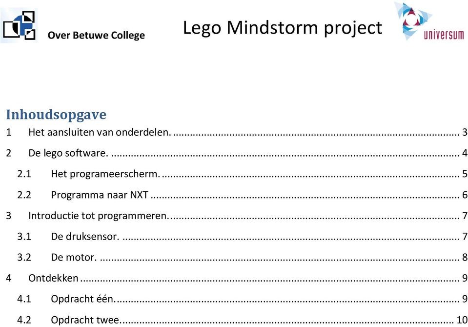 .. 6 3 Introductie tot programmeren.... 7 3.1 De druksensor.... 7 3.2 De motor.