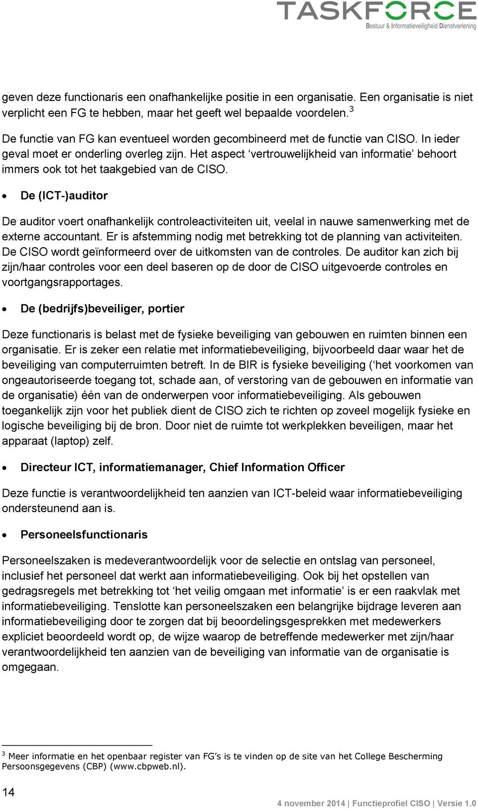 Het aspect vertrouwelijkheid van informatie behoort immers ook tot het taakgebied van de CISO.