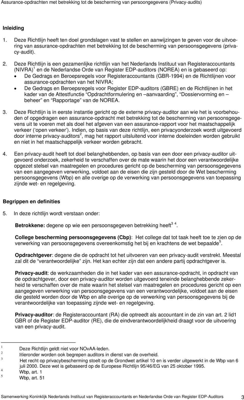 2. Deze Richtlijn is een gezamenlijke richtlijn van het Nederlands Instituut van Registeraccountants (NIVRA) 1 en de Nederlandse Orde van Register EDP-auditors (NOREA) en is gebaseerd op: De Gedrags