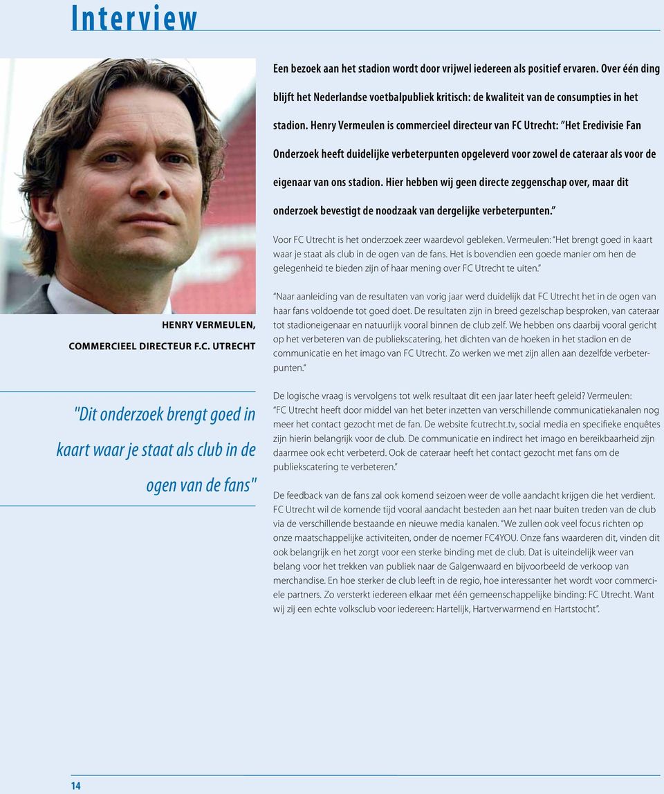 Henry Vermeulen is commercieel directeur van FC Utrecht: Het Eredivisie Fan Onderzoek heeft duidelijke verbeterpunten opgeleverd voor zowel de cateraar als voor de eigenaar van ons stadion.