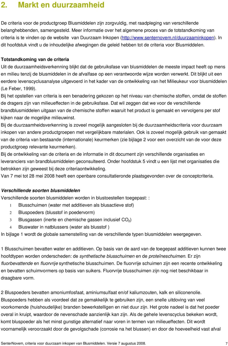 In dit hoofdstuk vindt u de inhoudelijke afwegingen die geleid hebben tot de criteria voor Blusmiddelen.