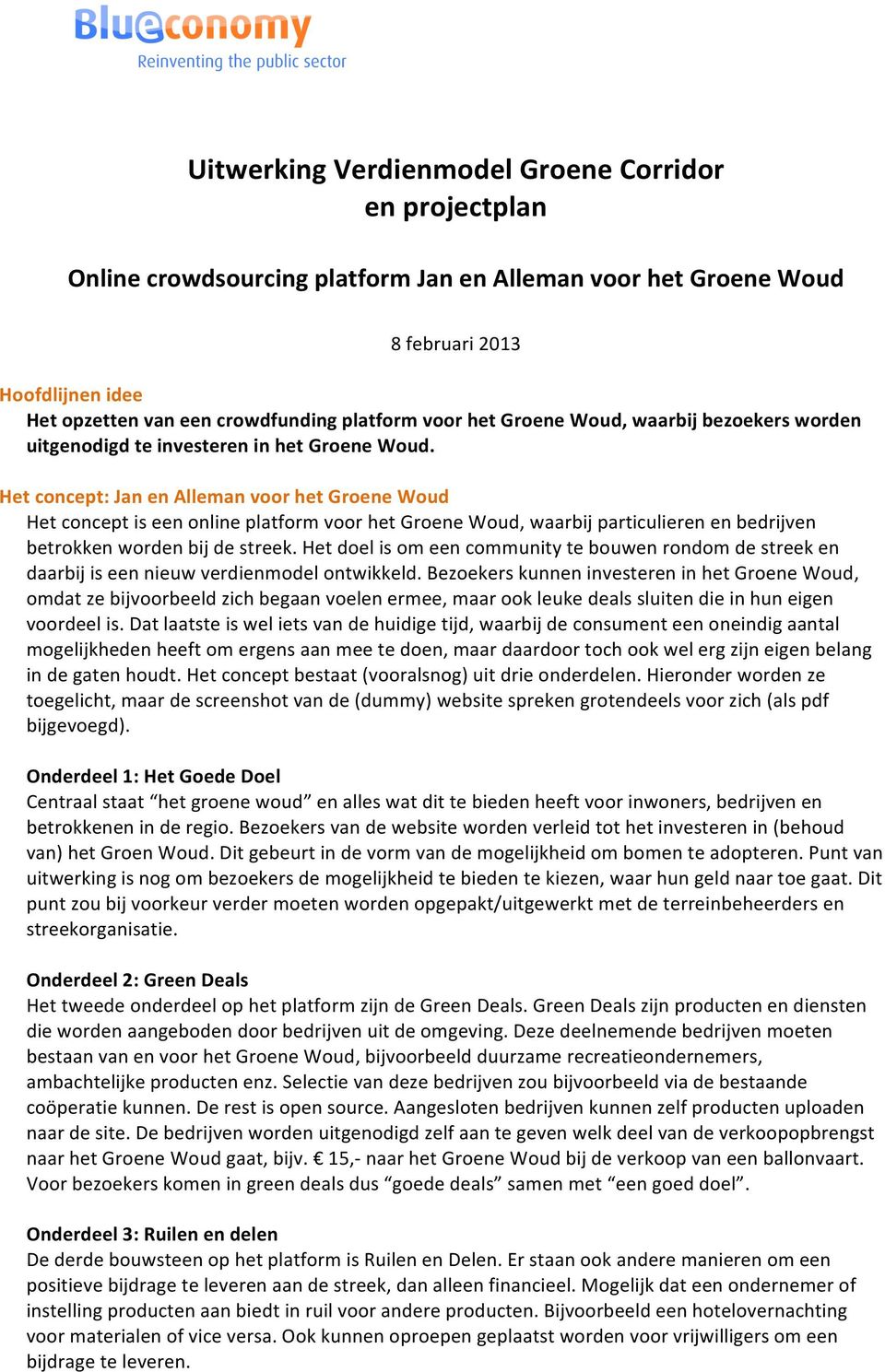 Het concept: Jan en Alleman voor het Groene Woud Het concept is een online platform voor het Groene Woud, waarbij particulieren en bedrijven betrokken worden bij de streek.