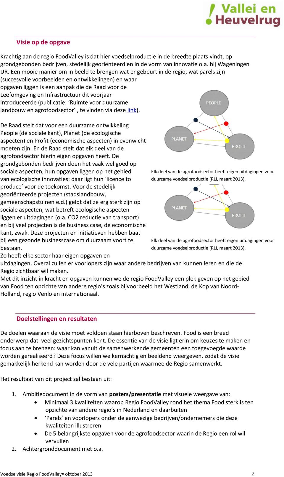 en Infrastructuur dit voorjaar introduceerde (publicatie: Ruimte voor duurzame landbouw en agrofoodsector, te vinden via deze link).