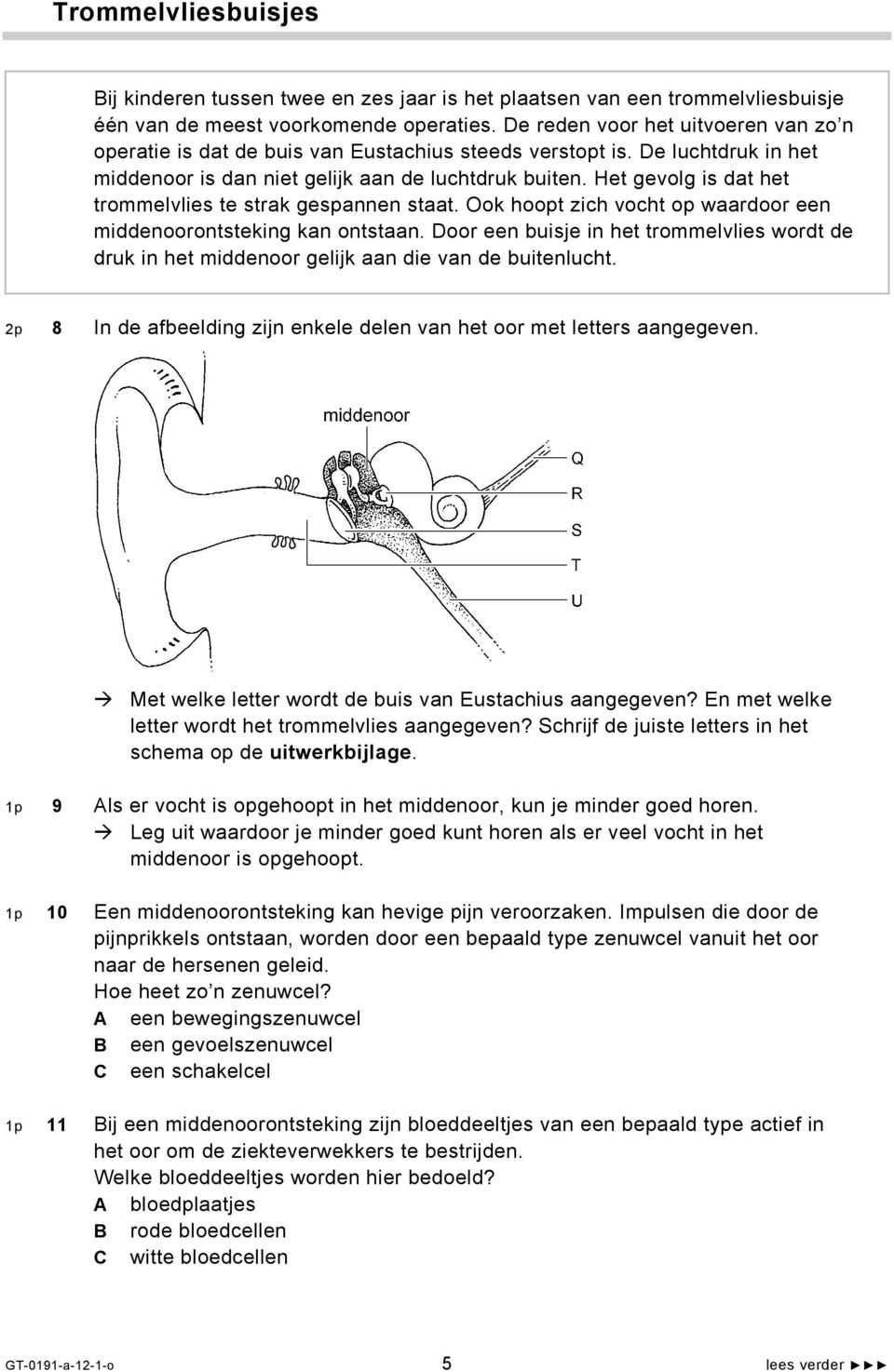 Het gevolg is dat het trommelvlies te strak gespannen staat. Ook hoopt zich vocht op waardoor een middenoorontsteking kan ontstaan.