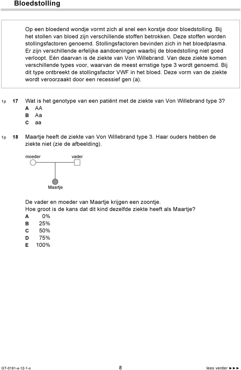 Van deze ziekte komen verschillende types voor, waarvan de meest ernstige type 3 wordt genoemd. Bij dit type ontbreekt de stollingsfactor VWF in het bloed.