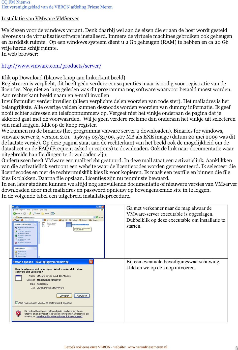 vmware.com/products/server/ Klik op Download (blauwe knop aan linkerkant beeld) Registreren is verplicht, dit heeft géén verdere consequenties maar is nodig voor registratie van de licenties.