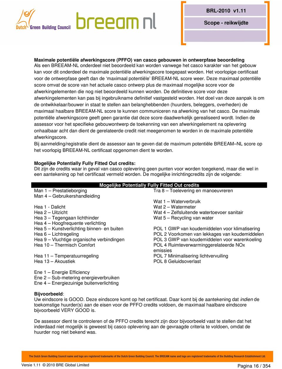 Deze maximaal potentiële score omvat de score van het actuele casco ontwerp plus de maximaal mogelijke score voor de afwerkingelementen die nog niet beoordeeld kunnen worden.