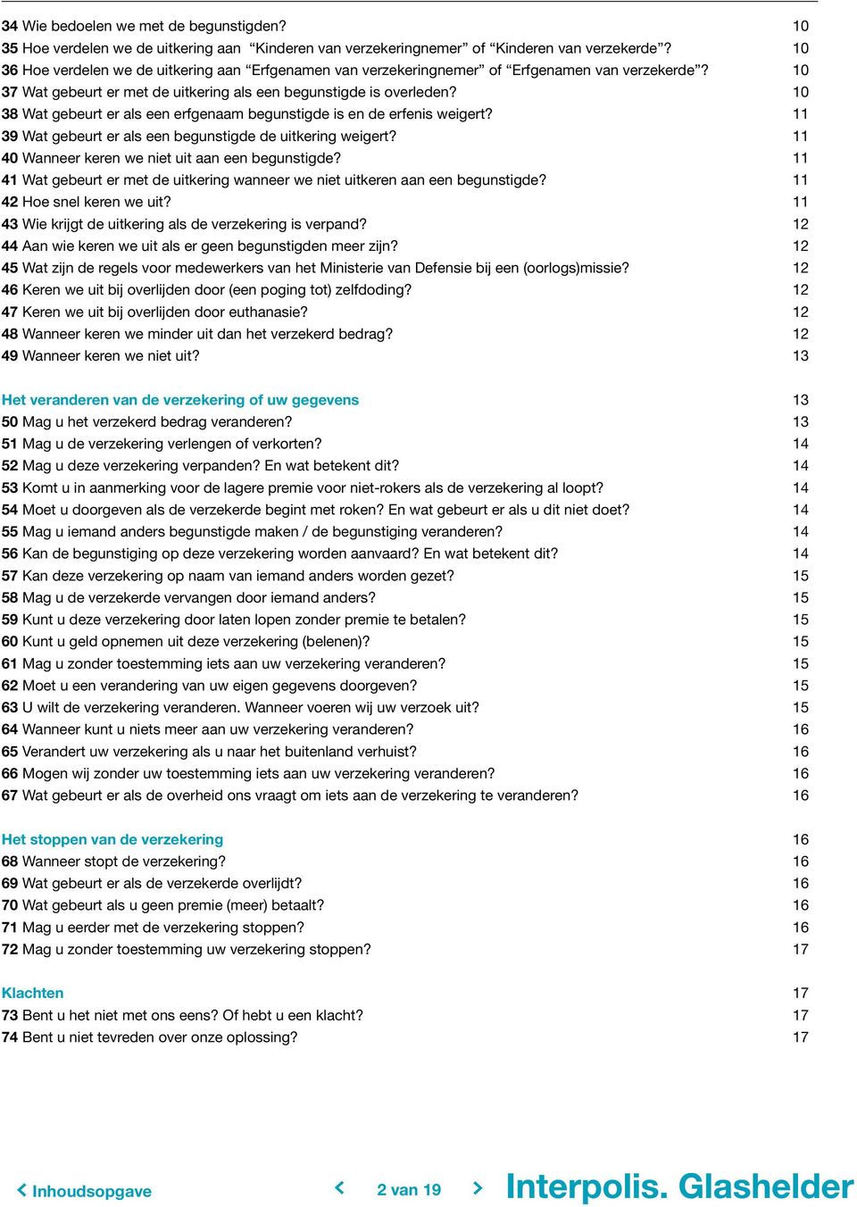 10 38 Wat gebeurt er als een erfgenaam begunstigde is en de erfenis weigert? 11 39 Wat gebeurt er als een begunstigde de uitkering weigert? 11 40 Wanneer keren we niet uit aan een begunstigde?