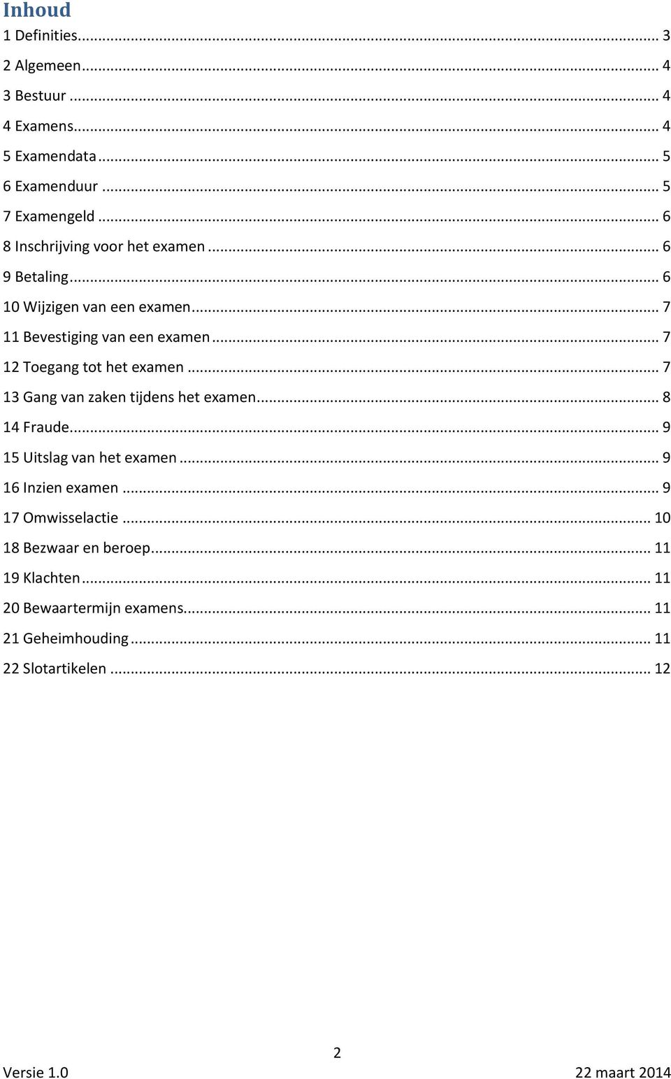 .. 7 12 Toegang tot het examen... 7 13 Gang van zaken tijdens het examen... 8 14 Fraude... 9 15 Uitslag van het examen.