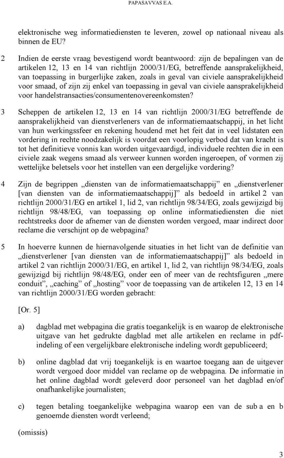 zoals in geval van civiele aansprakelijkheid voor smaad, of zijn zij enkel van toepassing in geval van civiele aansprakelijkheid voor handelstransacties/consumentenovereenkomsten?