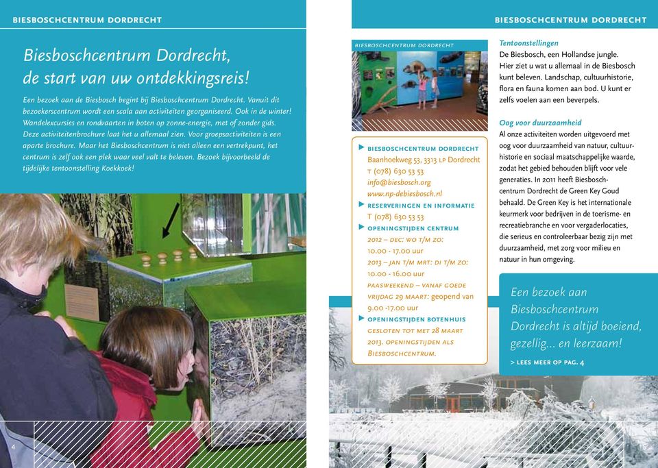 Deze activiteitenbrochure laat het u allemaal zien. Voor groepsactiviteiten is een aparte brochure.