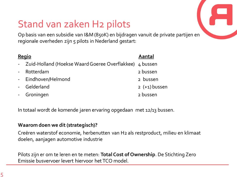 wordt de komende jaren ervaring opgedaan met 12/13 bussen. Waarom doen we dit (strategisch)?