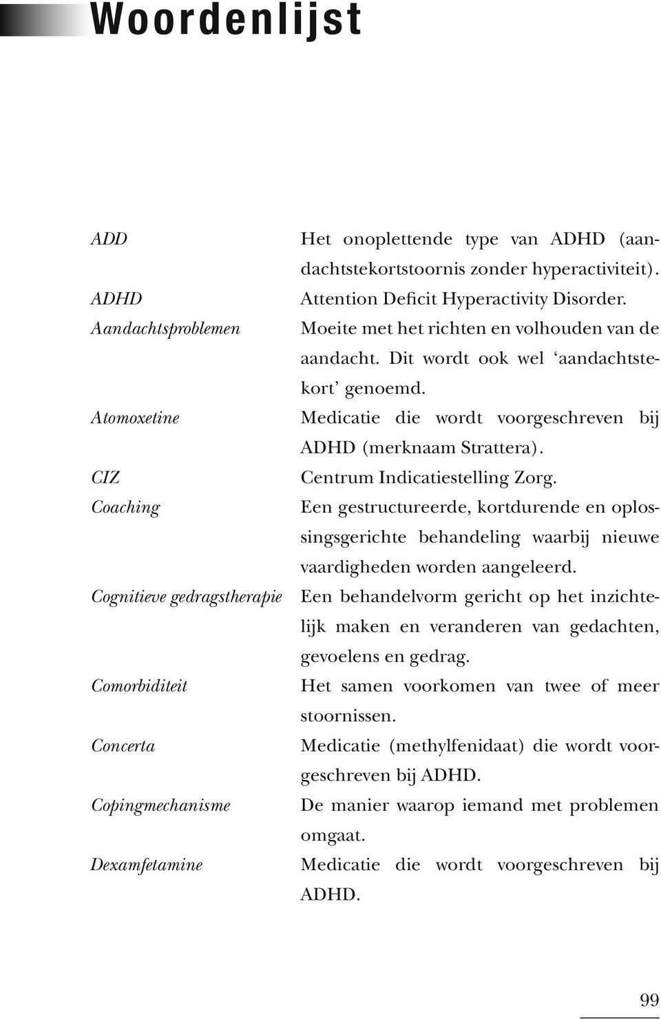 Medicatie die wordt voorgeschreven bij ADHD (merknaam Strattera). Centrum Indicatiestelling Zorg.