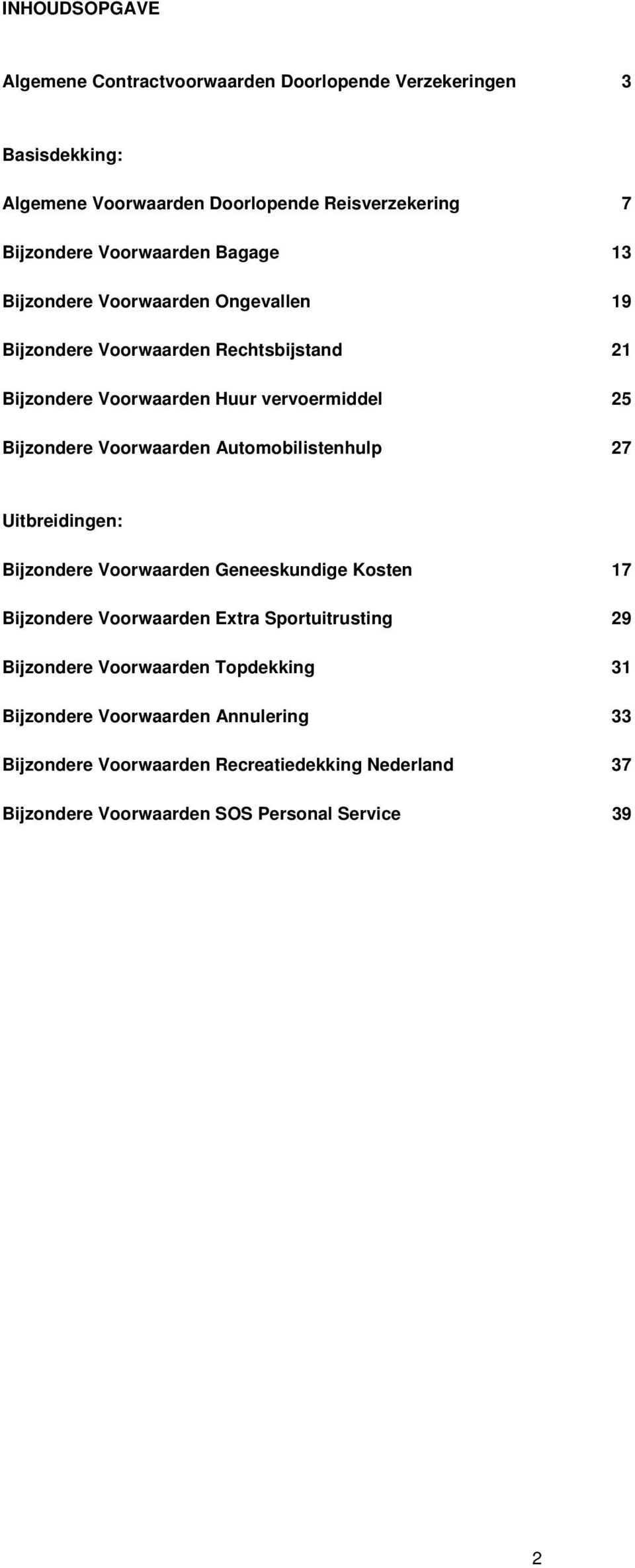 Voorwaarden Automobilistenhulp 27 Uitbreidingen: Bijzondere Voorwaarden Geneeskundige Kosten 17 Bijzondere Voorwaarden Extra Sportuitrusting 29 Bijzondere