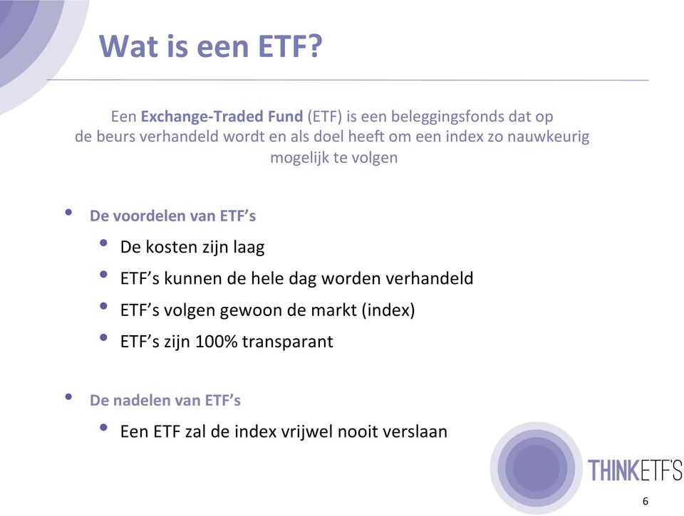 doel heel om een index zo nauwkeurig mogelijk te volgen De voordelen van ETF s De kosten zijn