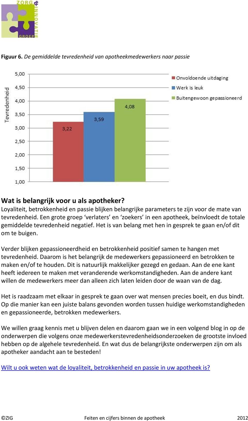 Een grote groep verlaters en zoekers in een apotheek, beïnvloedt de totale gemiddelde tevredenheid negatief. Het is van belang met hen in gesprek te gaan en/of dit om te buigen.