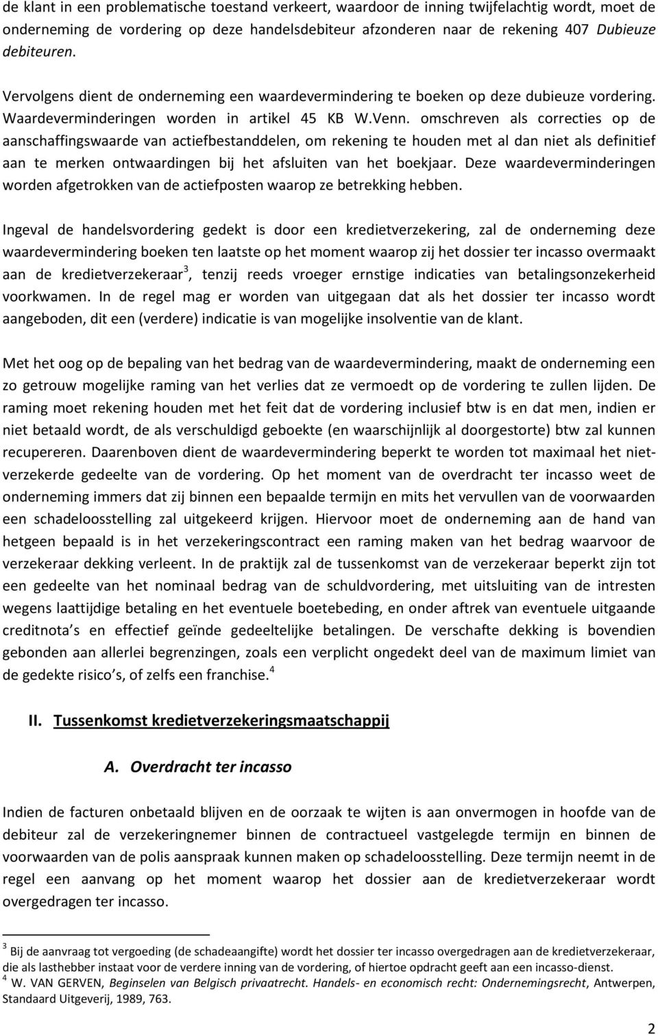 omschreven als correcties op de aanschaffingswaarde van actiefbestanddelen, om rekening te houden met al dan niet als definitief aan te merken ontwaardingen bij het afsluiten van het boekjaar.