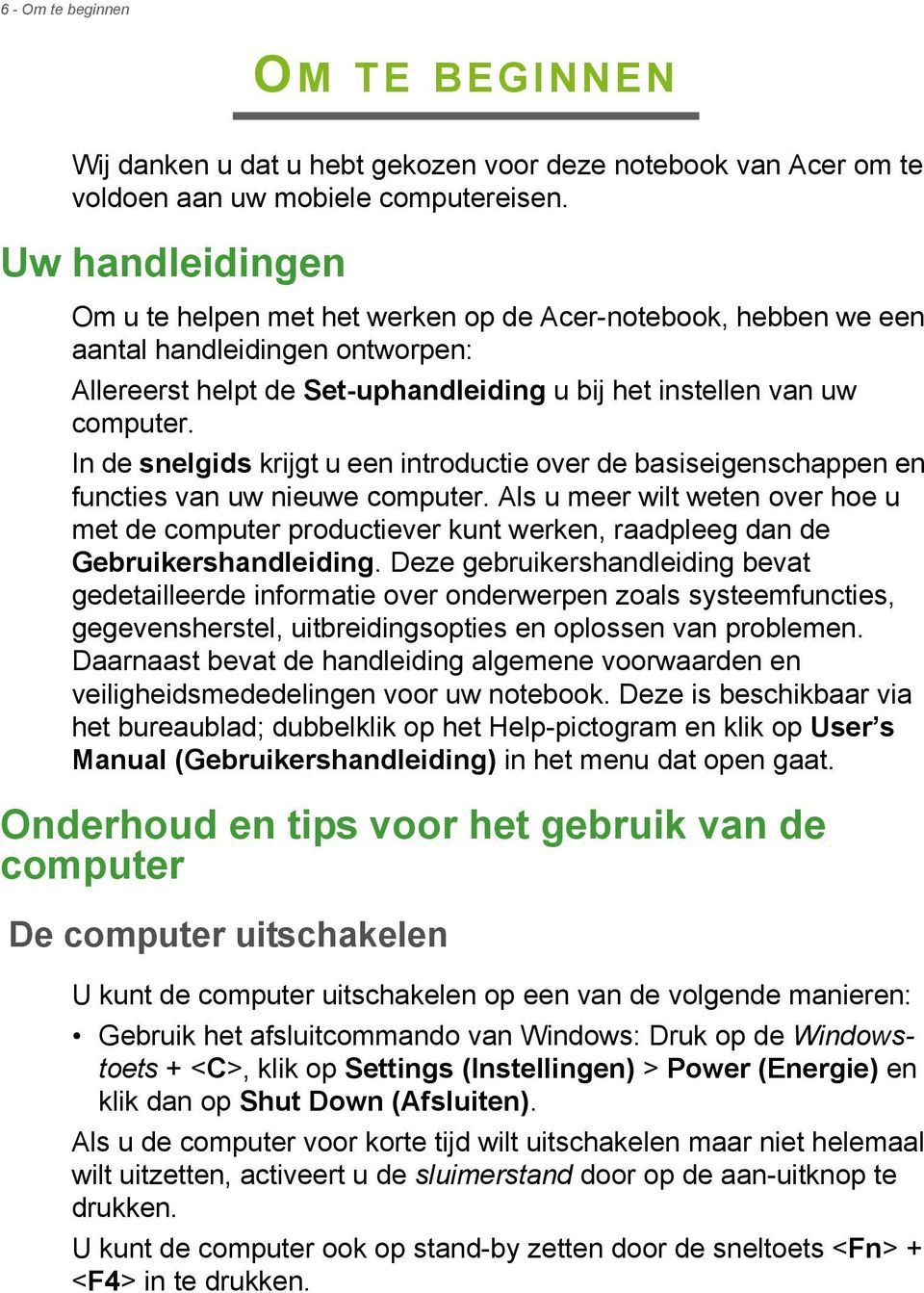 In de snelgids krijgt u een introductie over de basiseigenschappen en functies van uw nieuwe computer.