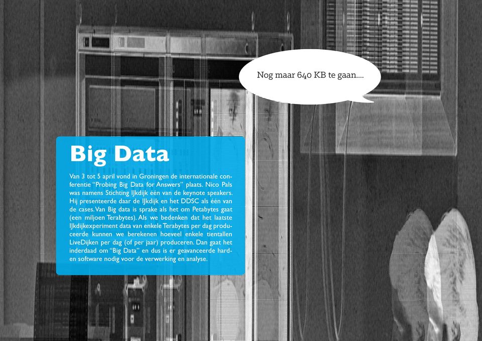 Van Big data is sprake als het om Petabytes gaat (een miljoen Terabytes).