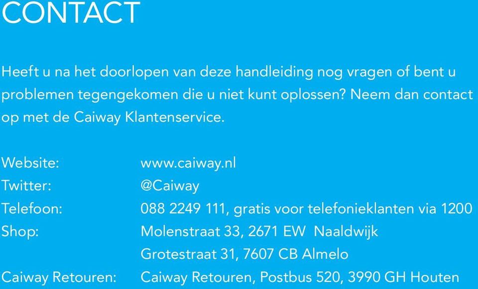 nl Twitter: @Caiway Telefoon: 088 2249 111, gratis voor telefonieklanten via 1200 Shop: Molenstraat