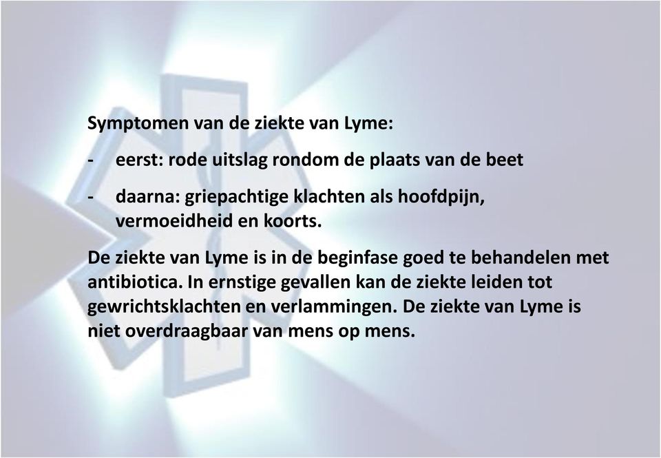 De ziekte van Lyme is in de beginfase goed te behandelen met antibiotica.