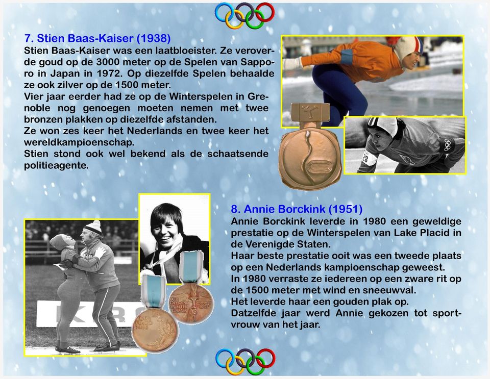 Ze won zes keer het Nederlands en twee keer het wereldkampioenschap. Stien stond ook wel bekend als de schaatsende politieagente. 8.