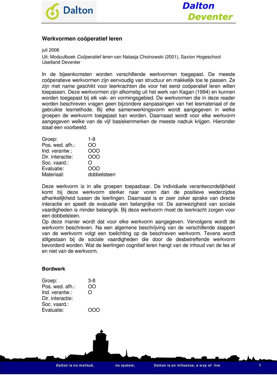 Deze werkvormen zijn afkomstig uit het werk van Kagan (1994) en kunnen worden toegepast bij elk vak- en vormingsgebied.