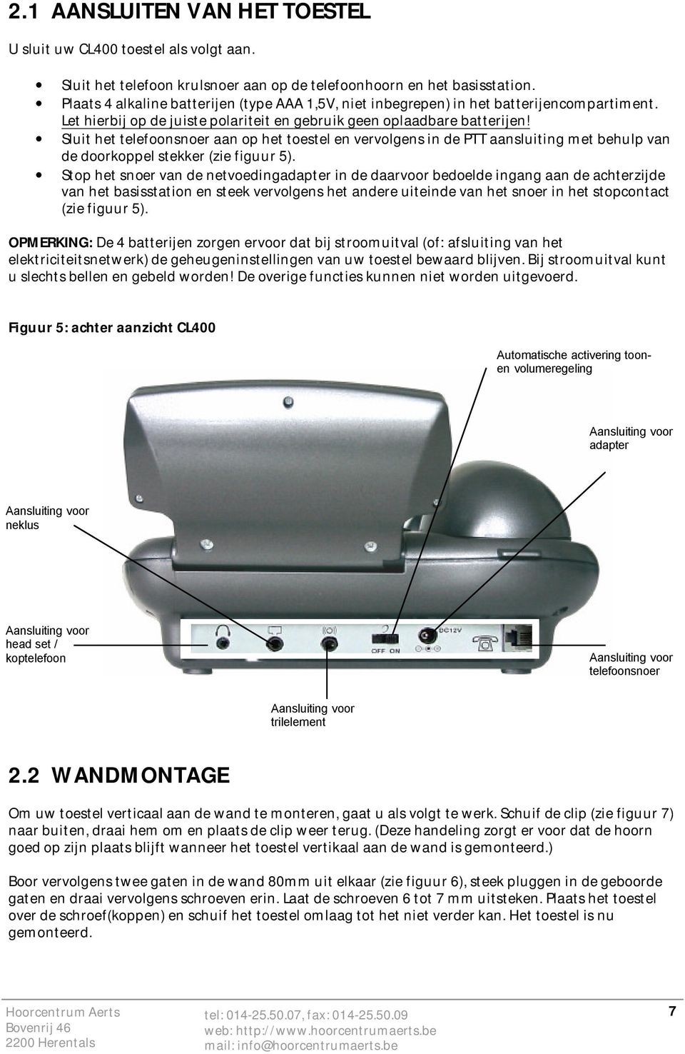 Sluit het telefoonsnoer aan op het toestel en vervolgens in de PTT aansluiting met behulp van de doorkoppel stekker (zie figuur 5).