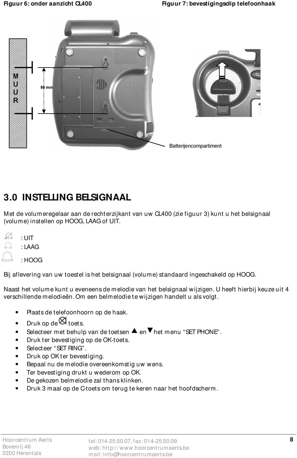 : UIT : LAAG : HOOG Bij aflevering van uw toestel is het belsignaal (volume) standaard ingeschakeld op HOOG. Naast het volume kunt u eveneens de melodie van het belsignaal wijzigen.