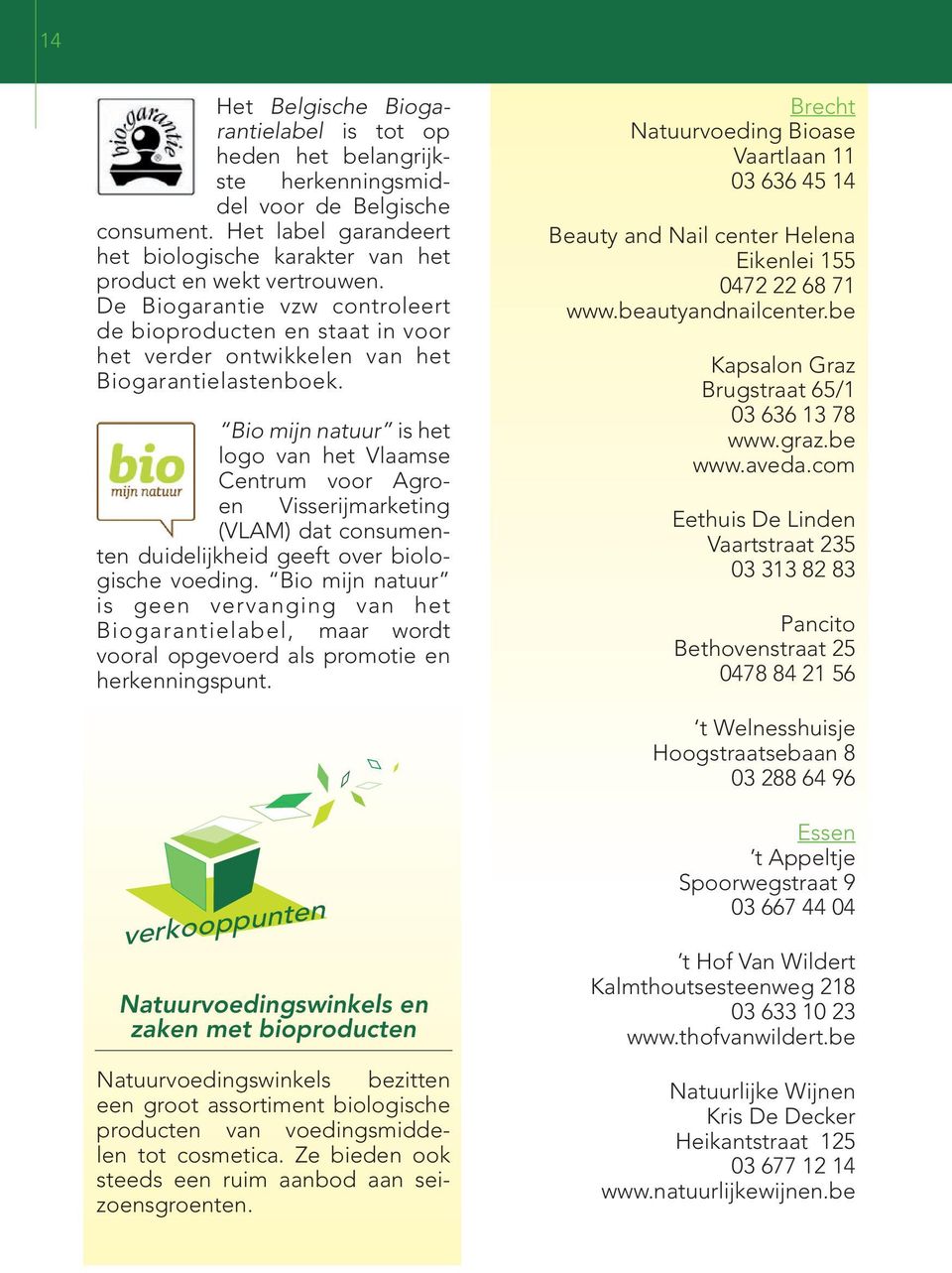 Bio mijn natuur is het logo van het Vlaamse Centrum voor Agroen Visserijmarketing (VLAM) dat consumenten duidelijkheid geeft over biologische voeding.
