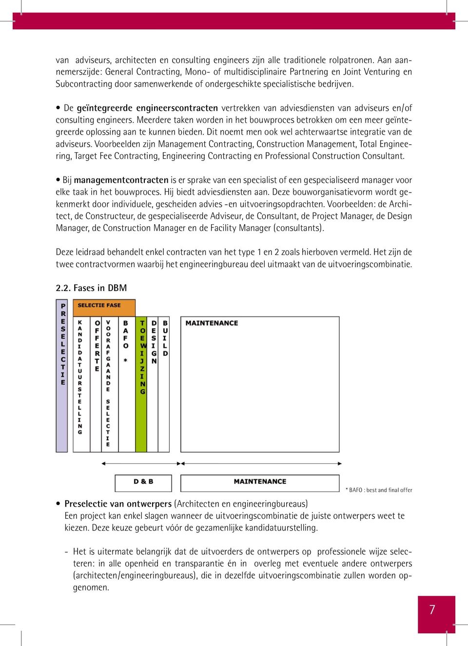 De geïntegreerde engineerscontracten vertrekken van adviesdiensten van adviseurs en/of consulting engineers.