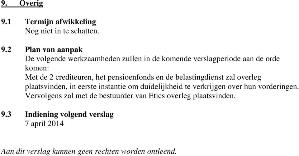 2 Plan van aanpak De volgende werkzaamheden zullen in de komende verslagperiode aan de orde komen: Met de 2 crediteuren,