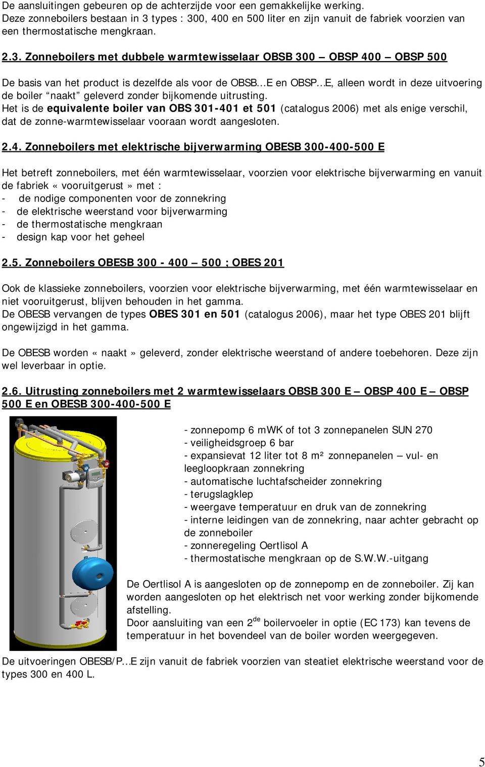 ..E en OBSP E, alleen wordt in deze uitvoering de boiler naakt geleverd zonder bijkomende uitrusting.