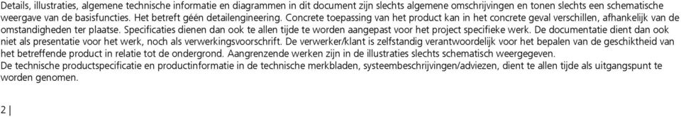 Specificaties dienen dan ook te allen tijde te worden aangepast voor het project specifieke werk. De documentatie dient dan ook niet als presentatie voor het werk, noch als verwerkingsvoorschrift.