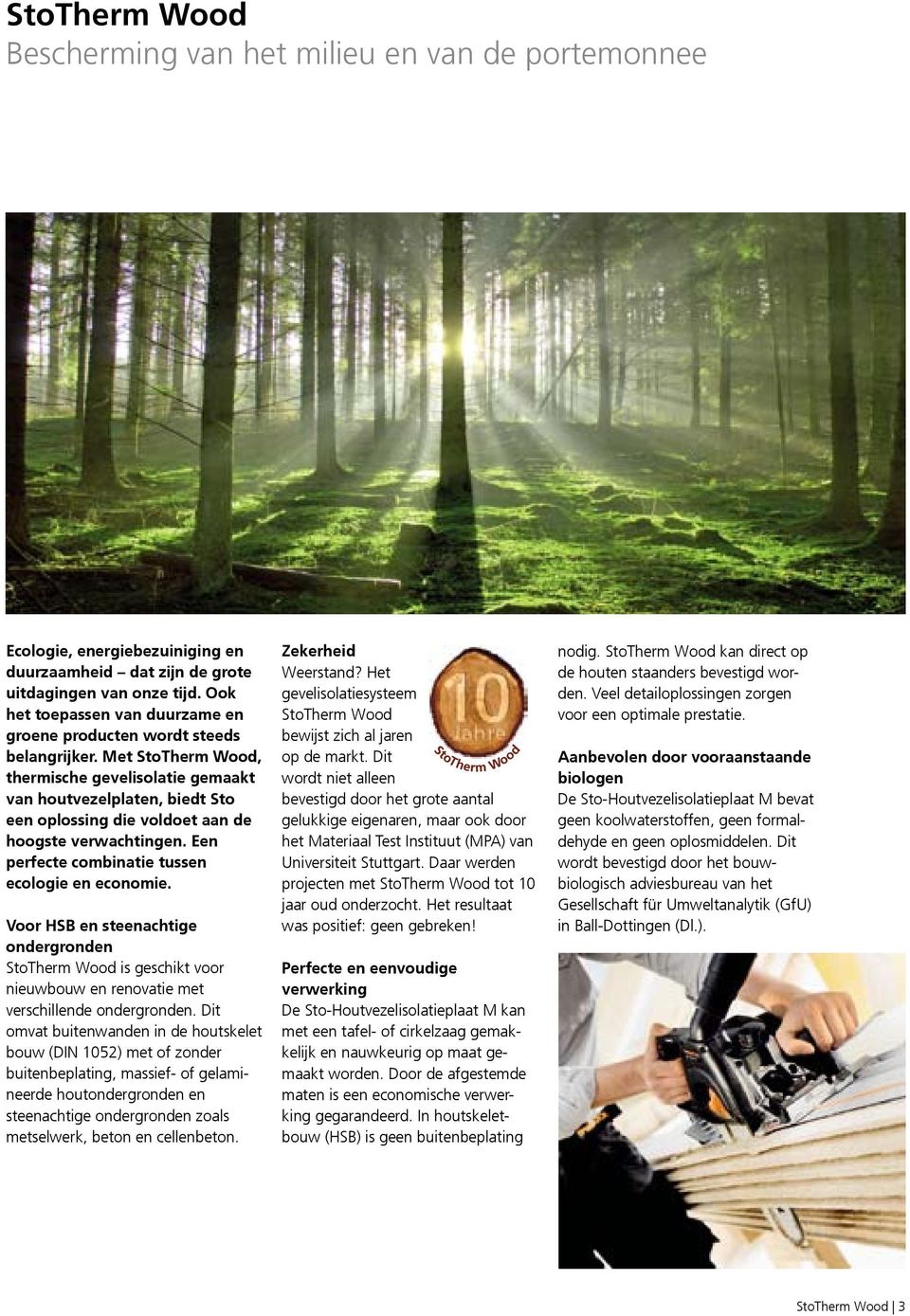 Met StoTherm Wood, thermische gevelisolatie gemaakt van houtvezelplaten, biedt Sto een oplossing die voldoet aan de hoogste verwachtingen. Een perfecte combinatie tussen ecologie en economie.