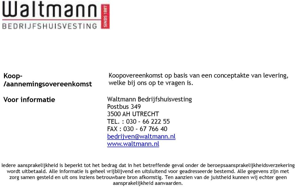 nl www.waltmann.nl Iedere aansprakelijkheid is beperkt tot het bedrag dat in het betreffende geval onder de beroepsaansprakelijkheidsverzekering wordt uitbetaald.