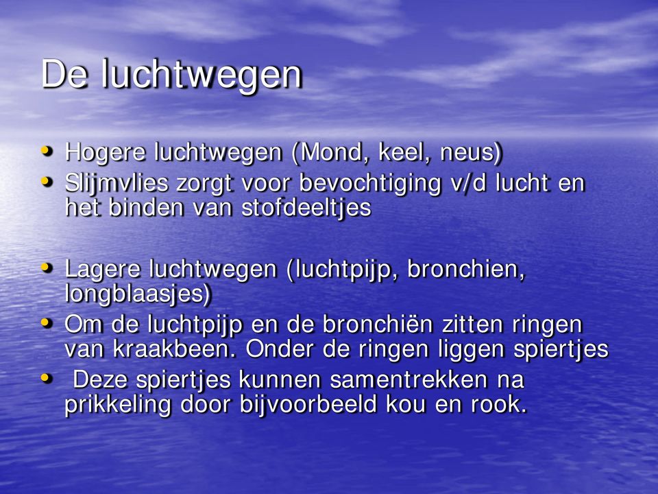 longblaasjes) Om de luchtpijp en de bronchiën zitten ringen van kraakbeen.