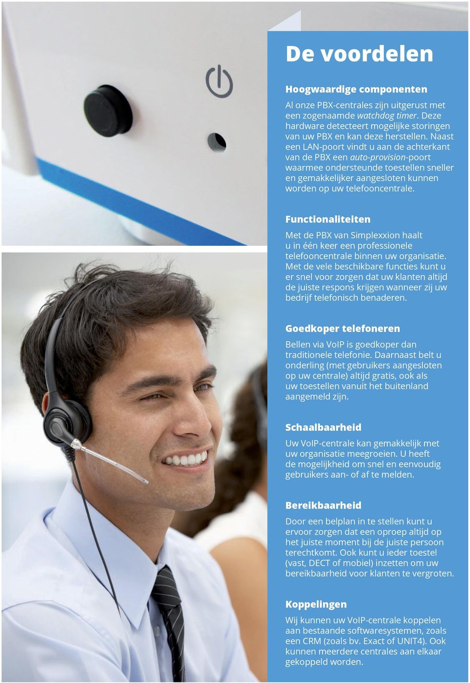 Functionaliteiten Met de PBX van Simplexxion haalt u in één keer een professionele telefooncentrale binnen uw organisatie.