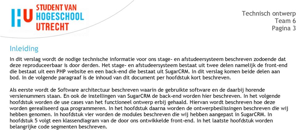 In de volgende paragraaf is de inhoud van dit document per hoofdstuk kort beschreven.