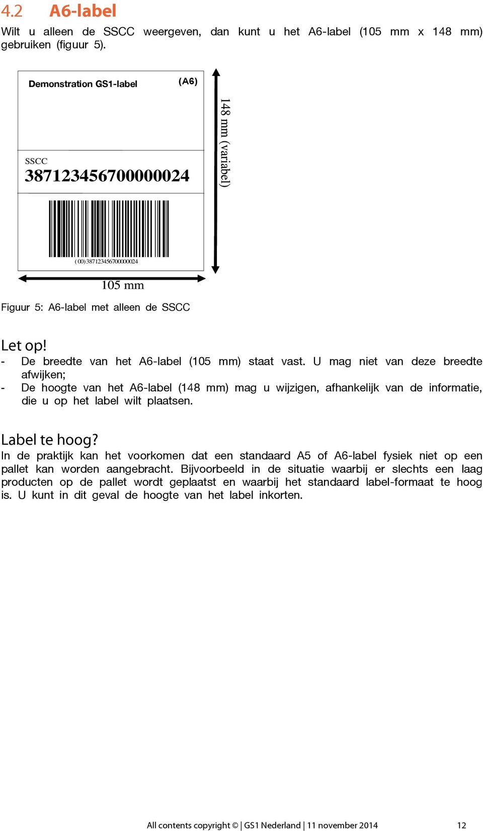 U mag niet van deze breedte afwijken; - De hoogte van het A6-label (148 mm) mag u wijzigen, afhankelijk van de informatie, die u op het label wilt plaatsen. Label te hoog?