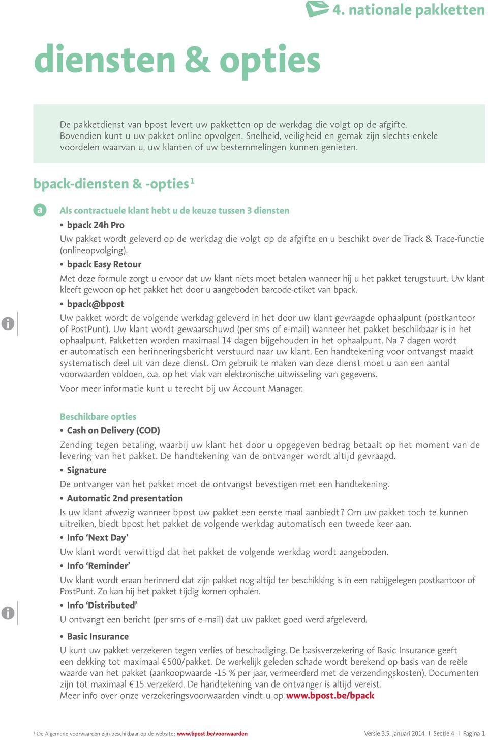 bpack-densten & -optes 1 a Als contractuele klant hebt u de keuze tussen 3 densten bpack 24h Pro Uw pakket wordt geleverd op de werkdag de volgt op de afgfte en u beschkt over de Track & Trace-functe