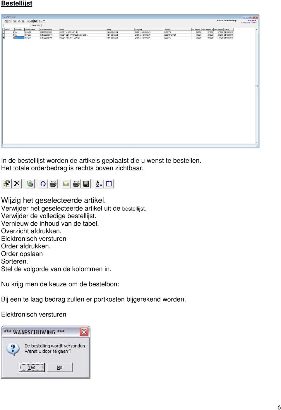 Vernieuw de inhoud van de tabel. Overzicht afdrukken. Elektronisch versturen Order afdrukken. Order opslaan Sorteren.